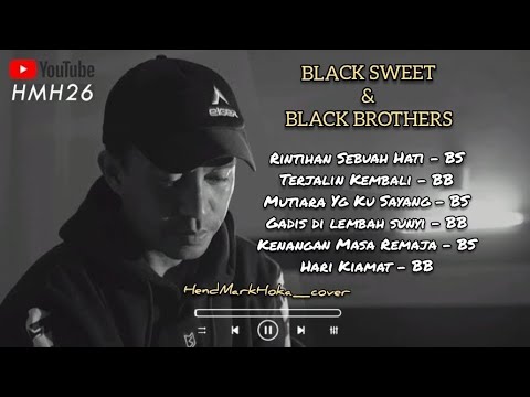 LAGU Black Sweet & Black Brothers TERBAIK || HendMarkHoka_cover