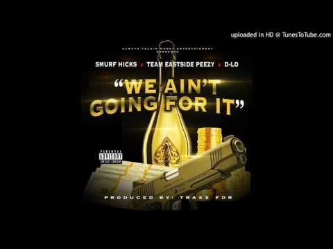 We Aint going for it Ft. Peezy x D Lo
