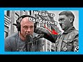 Joe Rogan On When Weak Men Become Dangerous