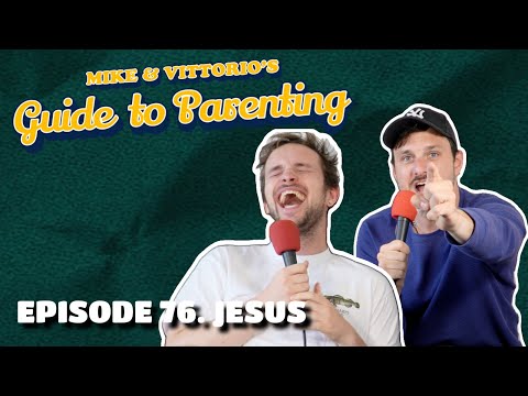 76. Jesus - Mike & Vittorio's Guide to Parenting