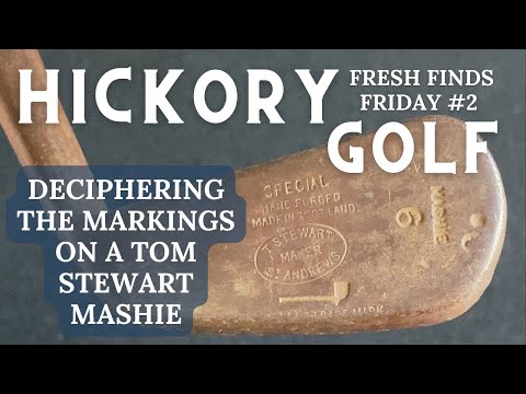 Deciphering the Markings on a Tom Stewart Mashie: Hickory Golf - Fresh Finds #2