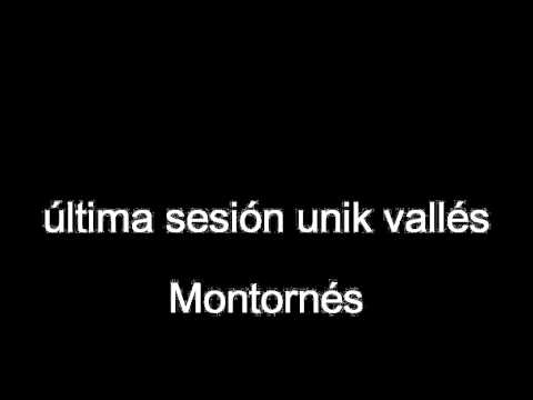 última sesión unik vallés Montornés