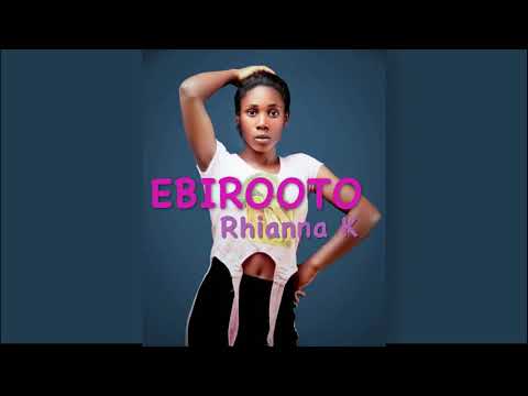 Ebirooto -  Rhianna K
