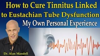 How to Cure Tinnitus Linked to Eustachian Tube Dysfunction (My Personal Experience) - Dr Mandell