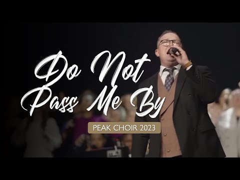 PEAK Choir 2023 - Do Not Pass Me By