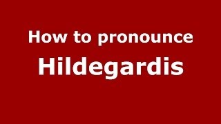 How to pronounce Hildegardis