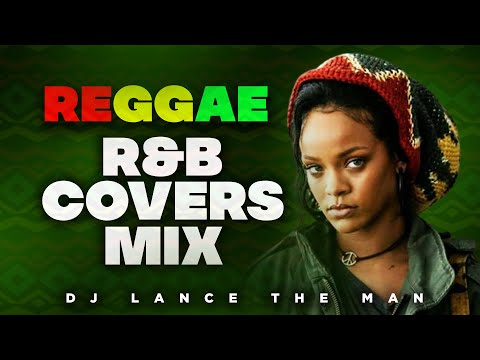 BEST OF REGGAE R&B COVERS MIX | LOVERS ROCK MIX | REGGAE MIX 2024 - DJ LANCE THE MAN |LOVE SONGS MIX