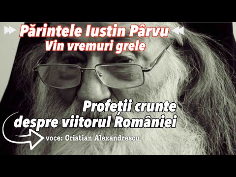 Profeții crunte despre viitorul României * Vin vremuri grele * Părintele Iustin Pârvu