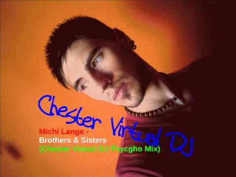 Michi Lange   Brothers & Sisters Chester Virtual DJ Psycgho Mix