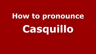 How to pronounce Casquillo