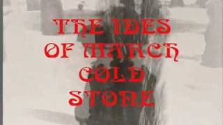 THE IDES OF MARCH- COLD STONE