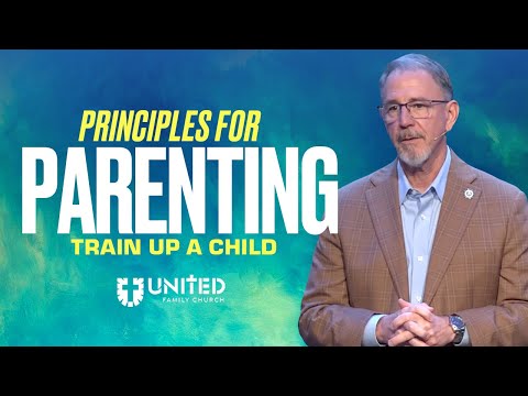 Principles for Parenting: Train Up a Child — Pastor Paul Kendall