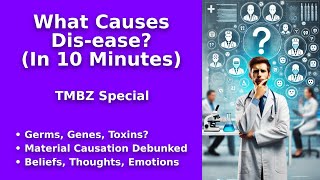 What Causes Dis-ease? (In 10 Minutes)