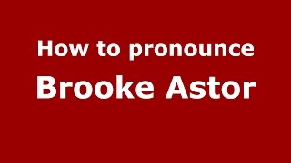 How to pronounce Brooke Astor