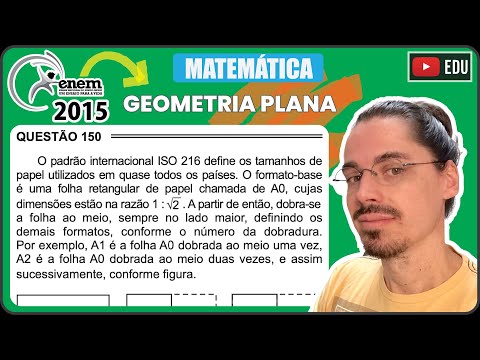 [ENEM 2015 PPL] 150 📘 GEOMETRIA PLANA O padrão internacional ISO 216 define os tamanhos de papel