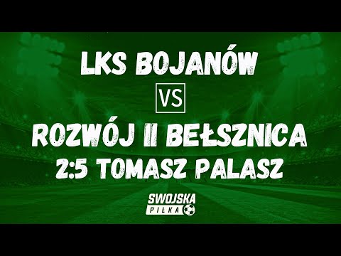 2:5 TOMASZ PALASZ (LKS BOJANÓW - ROZWÓJ II BEŁSZNICA)