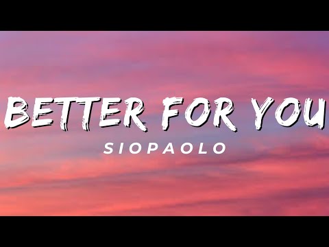 Better For You - Siopaolo (Lyrics)