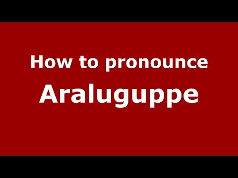 How to pronounce Araluguppe (Karnataka, India/Kannada) - PronounceNames.com