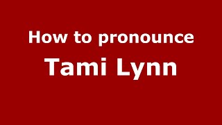 How to pronounce Tami Lynn