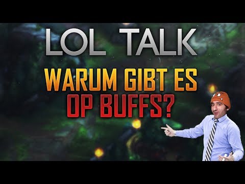 Warum gibt es OP Buffs? [LoL Talk] [League of Legends] [Deutsch / German]
