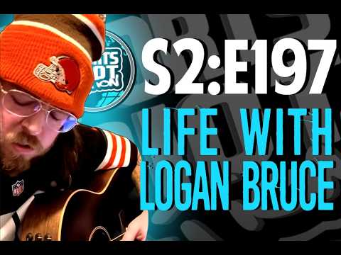 S2:E197 - Life With Logan Bruce