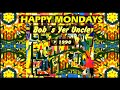 HAPPY MONDAYS - Bob´s Yer Uncle
