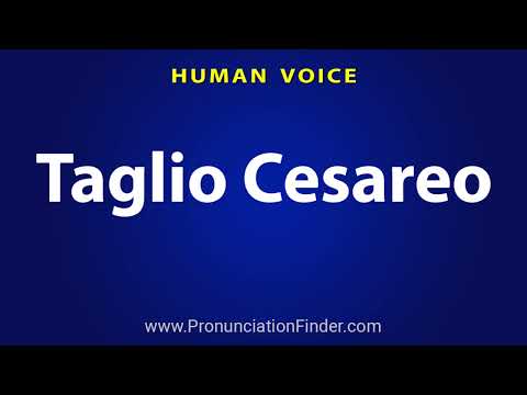 How To Pronounce Taglio Cesareo