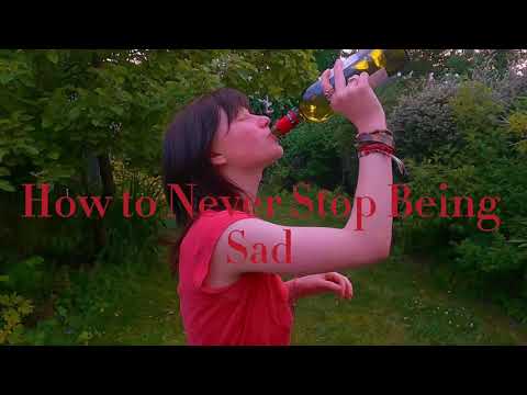 How to Never Stop Being Sad