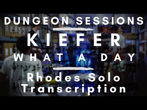 Dungeon Sessions: Kiefer - What a Day (Rhodes Solo Transcription)