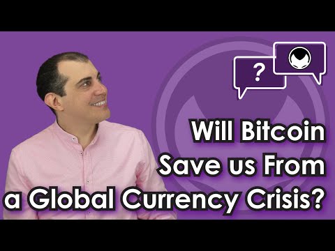 Bitcoin Q&A: Will Bitcoin Save Us From a Global Currency Crisis?
