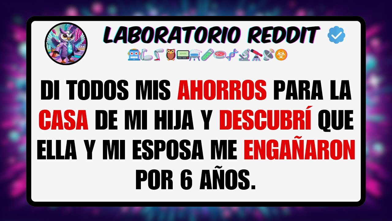 Di Todos mis AHORROS Para la CASA de mi Hija y DESCUBRÍ que Ella y mi ESPOSA me ENGAÑARON por 6 ...