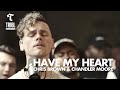 Have My Heart (feat. Chandler Moore & Chris Brown) - Maverick City | TRIBL Have My Heart (feat. Chandler Moore & Chris Brown) - Maverick City | TRIBL