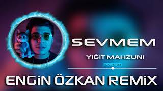 Yiğit Mahzuni - Sevmem (Engin Özkan Remix)