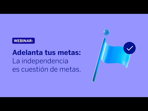 Adelanta tus metas: La independencia es cuestión de metas
