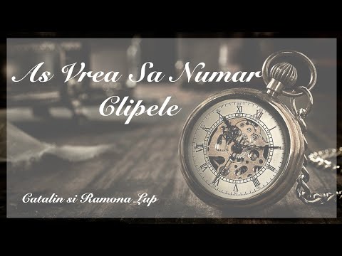 As Vrea Sa Numar Clipele - Catalin Si Ramona Lup.