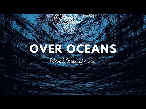 We Dream of Eden - Over Oceans (Music Video)