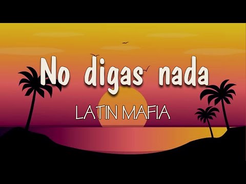 LATIN MAFIA - No digas nada (Letra) No me siento mal me siento raro Es diferente eso sí lo tengo