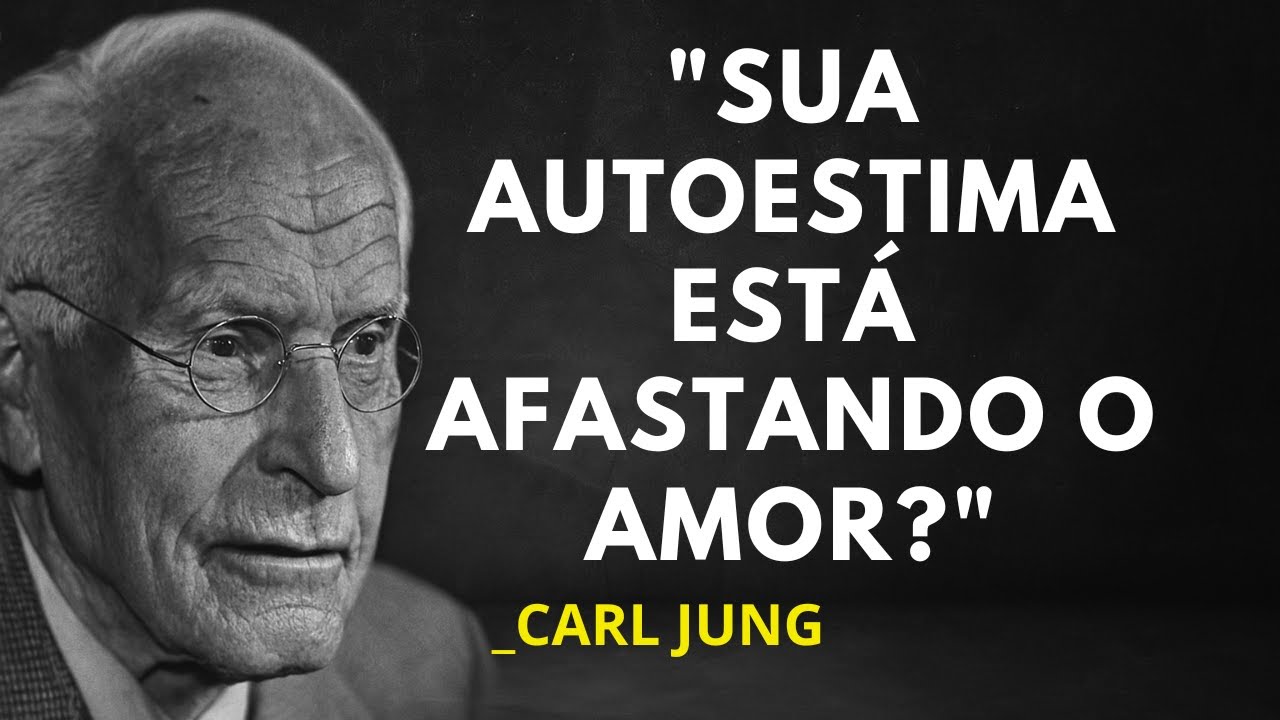 CARL JUNG REVELOU: SUA AUTOESTIMA É A CHAVE PARA UM AMOR VERDADEIRO QUE NINGUÉM TE CONTOU!