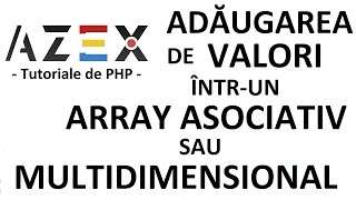 Tutoriale de PHP - 38. Adăugarea de valori într-un array asociativ și/sau multidimensional