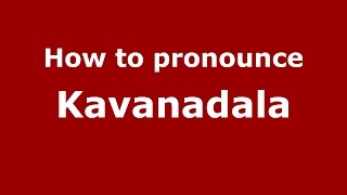 How to pronounce Kavanadala