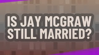 Is Jay McGraw still married