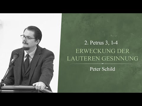 Erweckung der lauteren Gesinnung (2. Petrus 3, 1-4) - Peter Schild