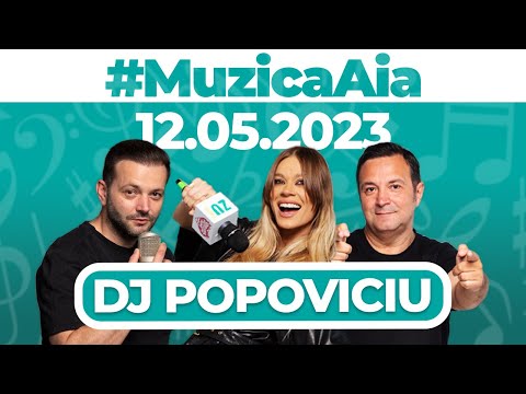 #MuzicaAia cu DJ Popoviciu | 12 MAI 2023