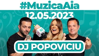 #MuzicaAia cu DJ Popoviciu  12 MAI 2023