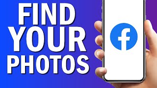 How To Find All Your Photos On Facebook App 2024