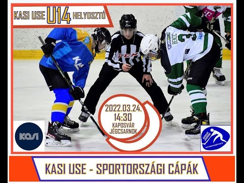 U14 KASI USE - SPORTORSZÁGI CÁPÁK /HELYOSZTÓ JÉGKORONG MÉRKŐZÉS/ÉLŐ/ 2022.03.24.