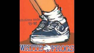 White Frogs - Choices Made 93-98 (Full Album)