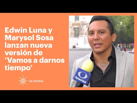 Edwin Luna y Marysol Sosa lanzan nueva versión de 'Vamos a darnos tiempo' | Las Estrellas
