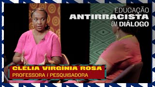 Educação Antirracista em Diálogo | Clélia Virgínia Rosa