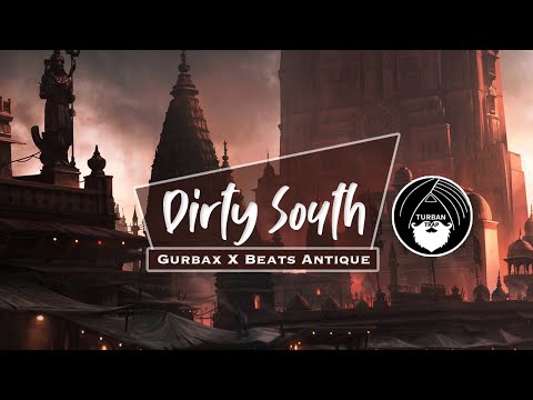 Dirty South - Gurbax X Beats Antique | Turban Trap